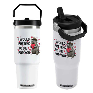 Funny Groundhog Valentines Flip Straw Tumbler I Would Pretend To Die For You TS14 One Size: 30 oz White Print Your Wear