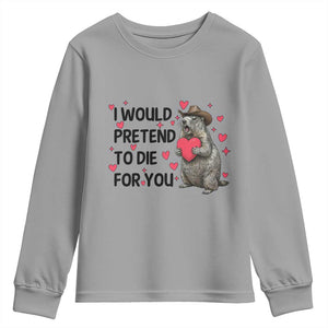 Funny Groundhog Valentines Youth Sweatshirt I Would Pretend To Die For You TS14 Sport Gray Print Your Wear
