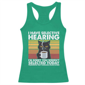 Funny Black Cat Meme Racerback Tank Top I Have Selective Hearing You Were Not Selected Today TS14 Irish Green Print Your Wear