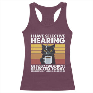 Funny Black Cat Meme Racerback Tank Top I Have Selective Hearing You Were Not Selected Today TS14 Maroon Print Your Wear