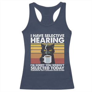 Funny Black Cat Meme Racerback Tank Top I Have Selective Hearing You Were Not Selected Today TS14 Navy Print Your Wear