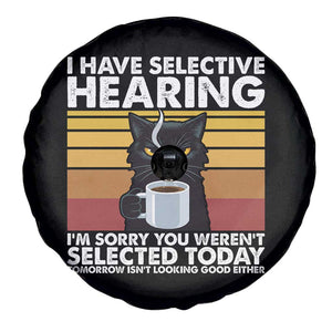 Funny Black Cat Meme Spare Tire Cover I Have Selective Hearing You Were Not Selected Today TS14 Print Your Wear