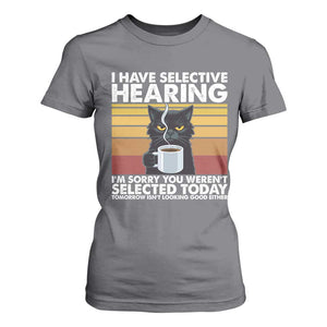 Funny Black Cat Meme T Shirt For Women I Have Selective Hearing You Were Not Selected Today TS14 Charcoal Print Your Wear