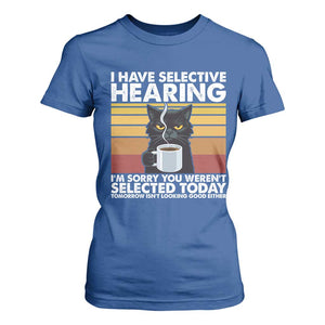 Funny Black Cat Meme T Shirt For Women I Have Selective Hearing You Were Not Selected Today TS14 Royal Blue Print Your Wear