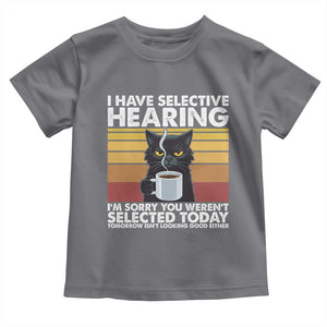 Funny Black Cat Meme Toddler T Shirt I Have Selective Hearing You Were Not Selected Today TS14 Charcoal Print Your Wear