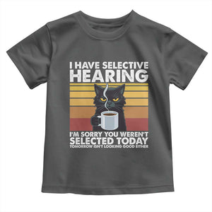 Funny Black Cat Meme Toddler T Shirt I Have Selective Hearing You Were Not Selected Today TS14 Dark Heather Print Your Wear