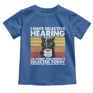 Funny Black Cat Meme Toddler T Shirt I Have Selective Hearing You Were Not Selected Today TS14 Royal Blue Print Your Wear