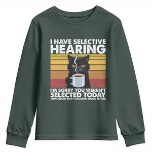 Funny Black Cat Meme Youth Sweatshirt I Have Selective Hearing You Were Not Selected Today TS14 Dark Forest Green Print Your Wear