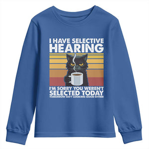 Funny Black Cat Meme Youth Sweatshirt I Have Selective Hearing You Were Not Selected Today TS14 Royal Blue Print Your Wear