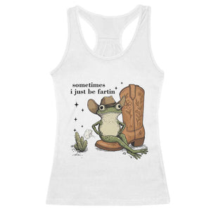 Funny Cowboy Frog Racerback Tank Top Sometimes I Just Be Fartin TS14 White Print Your Wear