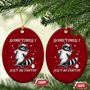 Sometimes I Just Be Fartin Ceramic Ornament Funny Raccoon Meme TS14 Print Your Wear