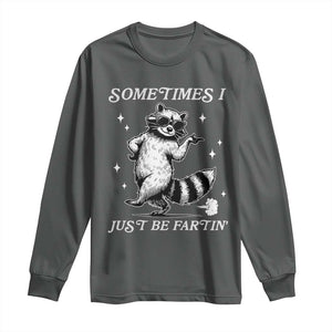 Sometimes I Just Be Fartin Long Sleeve Shirt Funny Raccoon Meme TS14 Dark Heather Print Your Wear