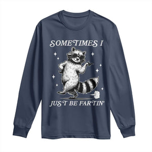 Sometimes I Just Be Fartin Long Sleeve Shirt Funny Raccoon Meme TS14 Navy Print Your Wear