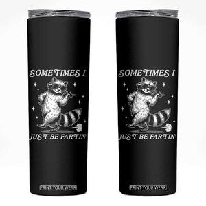 Sometimes I Just Be Fartin Skinny Tumbler Funny Raccoon Meme TS14 Black Print Your Wear