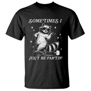 Sometimes I Just Be Fartin T Shirt Funny Raccoon Meme TS14 Black Print Your Wear
