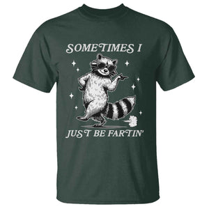 Sometimes I Just Be Fartin T Shirt Funny Raccoon Meme TS14 Dark Forest Green Print Your Wear