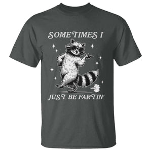 Sometimes I Just Be Fartin T Shirt Funny Raccoon Meme TS14 Dark Heather Print Your Wear