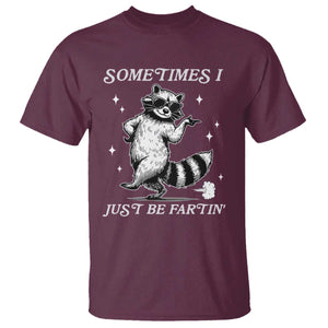 Sometimes I Just Be Fartin T Shirt Funny Raccoon Meme TS14 Maroon Print Your Wear