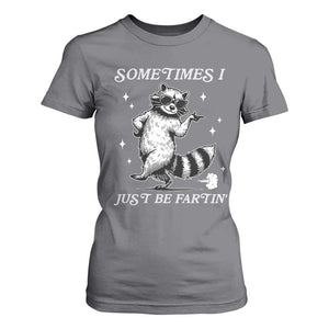 Sometimes I Just Be Fartin T Shirt For Women Funny Raccoon Meme TS14 Charcoal Print Your Wear