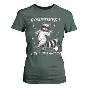 Sometimes I Just Be Fartin T Shirt For Women Funny Raccoon Meme TS14 Dark Forest Green Print Your Wear