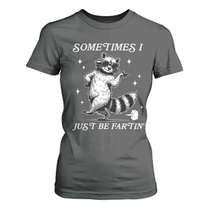 Sometimes I Just Be Fartin T Shirt For Women Funny Raccoon Meme TS14 Dark Heather Print Your Wear