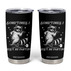Sometimes I Just Be Fartin Tumbler Cup Funny Raccoon Meme TS14 Black Print Your Wear