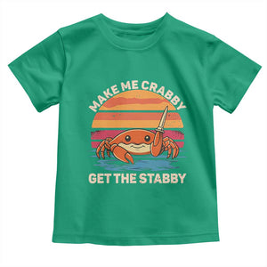 Funny Crab Meme Y2K Toddler T Shirt Make Me Crabby Get The Stabby TS14 Irish Green Print Your Wear