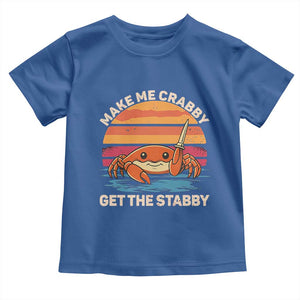 Funny Crab Meme Y2K Toddler T Shirt Make Me Crabby Get The Stabby TS14 Royal Blue Print Your Wear