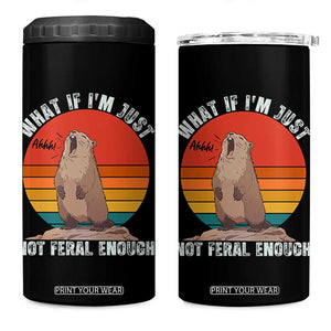 Funny Groundhog Meme 4 in 1 Can Cooler Tumbler What If I Am Just Not Feral Enough TS14 One Size: 16 oz Black Print Your Wear