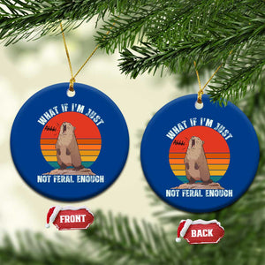 Funny Groundhog Meme Ceramic Ornament What If I Am Just Not Feral Enough TS14 1pc Blue Print Your Wear
