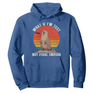 Funny Groundhog Meme Hoodie What If I Am Just Not Feral Enough - Print Your Wear