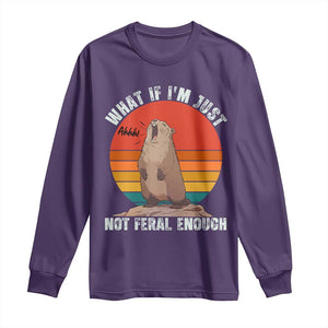 Funny Groundhog Meme Long Sleeve Shirt What If I Am Just Not Feral Enough TS14 Purple Print Your Wear