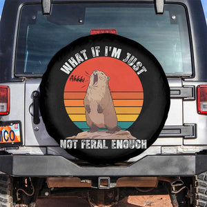 Funny Groundhog Meme Spare Tire Cover What If I Am Just Not Feral Enough TS14 No hole Black Print Your Wear