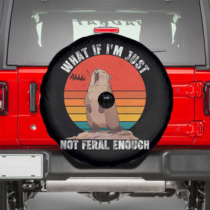 Funny Groundhog Meme Spare Tire Cover What If I Am Just Not Feral Enough TS14 Black Print Your Wear
