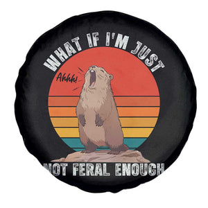 Funny Groundhog Meme Spare Tire Cover What If I Am Just Not Feral Enough TS14 Print Your Wear