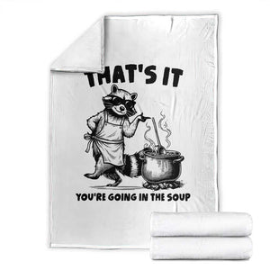 Funny Raccoon Meme Throw Blanket That Is It You Are Going In The Soup TS14 White Print Your Wear