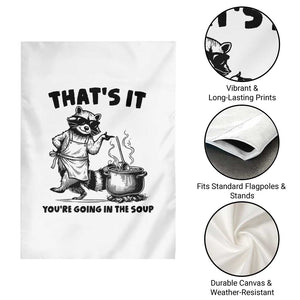 Funny Raccoon Meme Garden Flag That Is It You Are Going In The Soup TS14 Print Your Wear