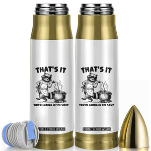Funny Raccoon Meme Bullet Tumbler That Is It You Are Going In The Soup TS14 Black Print Your Wear