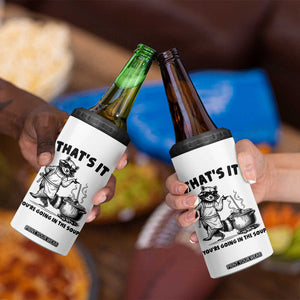 Funny Raccoon Meme 4 in 1 Can Cooler Tumbler That Is It You Are Going In The Soup TS14 Print Your Wear