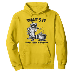 Funny Raccoon Meme Hoodie That Is It You Are Going In The Soup - Print Your Wear