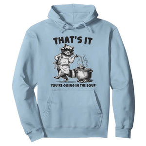 Funny Raccoon Meme Hoodie That Is It You Are Going In The Soup TS14 Light Blue Print Your Wear