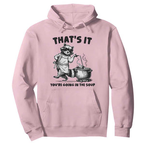 Funny Raccoon Meme Hoodie That Is It You Are Going In The Soup TS14 Light Pink Print Your Wear