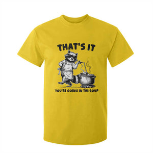 Funny Raccoon Meme T Shirt For Kid That Is It You Are Going In The Soup TS14 Daisy Print Your Wear