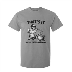 Funny Raccoon Meme T Shirt For Kid That Is It You Are Going In The Soup TS14 Sport Gray Print Your Wear