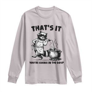 Funny Raccoon Meme Long Sleeve Shirt That Is It You Are Going In The Soup TS14 Ice Gray Print Your Wear