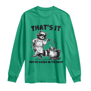 Funny Raccoon Meme Long Sleeve Shirt That Is It You Are Going In The Soup TS14 Irish Green Print Your Wear