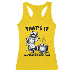 Funny Raccoon Meme Racerback Tank Top That Is It You Are Going In The Soup TS14 Daisy Print Your Wear