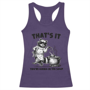 Funny Raccoon Meme Racerback Tank Top That Is It You Are Going In The Soup TS14 Purple Print Your Wear