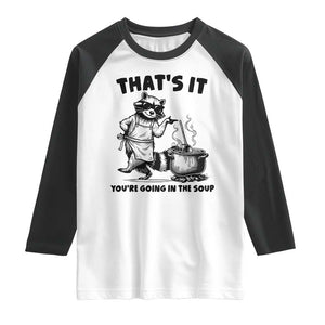 Funny Raccoon Meme Raglan Shirt That Is It You Are Going In The Soup TS14 White Black Print Your Wear