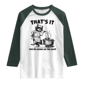 Funny Raccoon Meme Raglan Shirt That Is It You Are Going In The Soup TS14 White Dark Forest Green Print Your Wear